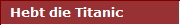 Hebt die Titanic